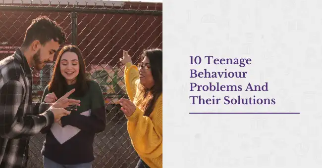 10 Teenage Behaviour Problems And Their Solutions