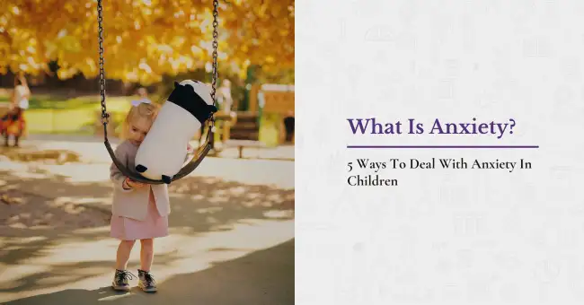 5 Ways To Deal With Anxiety In Children
