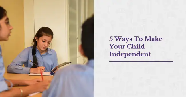 5 Ways To Make Your Child Independent