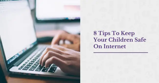 8 Tips To Keep Your Children Safe On Internet