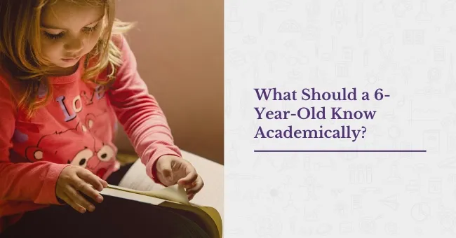 What Should a 6-Year-Old Know Academically?