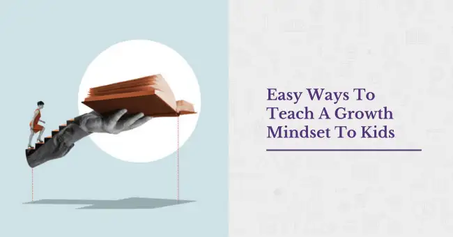 Easy Ways To Teach A Growth Mindset To Kids
