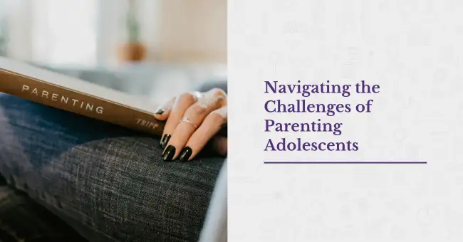 Navigating the Challenges of Parenting Adolescents