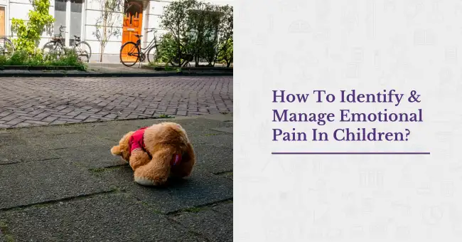 How To Identify & Manage Emotional Pain In Children