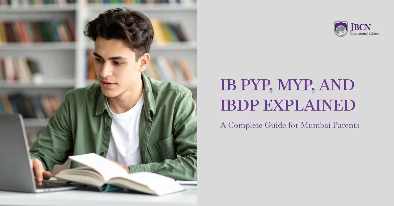 IB PYP, MYP, IGCSE, and IBDP Explained: A Complete Guide for Mumbai Parents