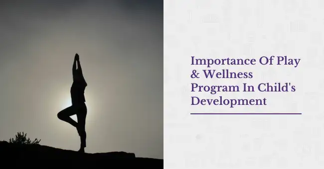Importance Of Play & Wellness Program In Child's Development