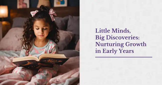 Little Minds, Big Discoveries: Nurturing Growth in Early Years