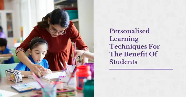 Personalised Learning Techniques For The Benefit Of Students