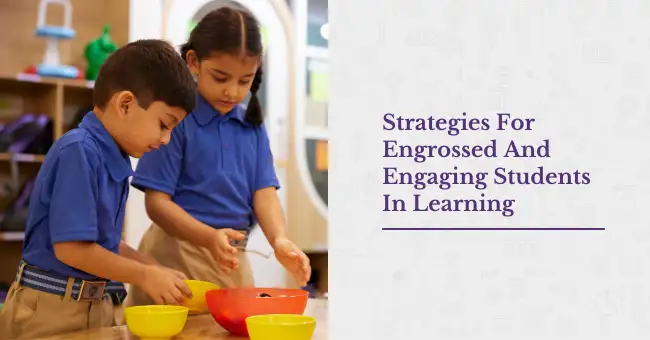 Strategies For Engrossed And Engaging Students In Learning