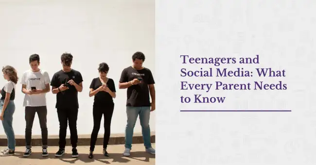 Teenagers and Social Media: What Every Parent Needs to Know