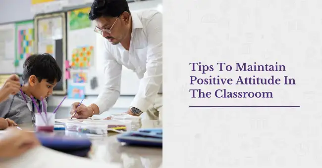 Tips To Maintain Positive Attitude In The Classroom