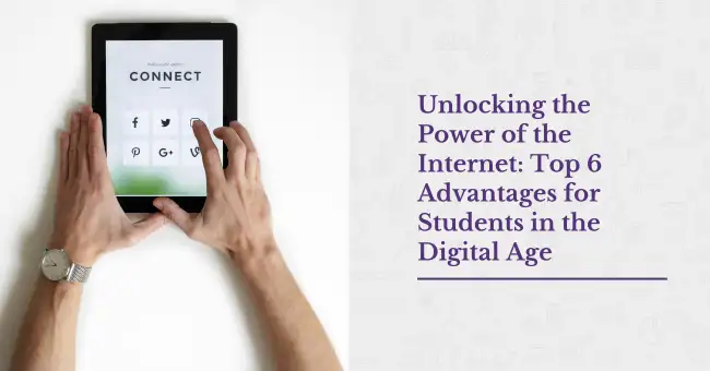 Unlocking the Power of the Internet: Top 6 Advantages for Students in the Digital Age
