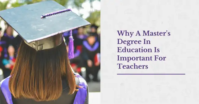 Why A Master's Degree In Education Is Important For Teachers