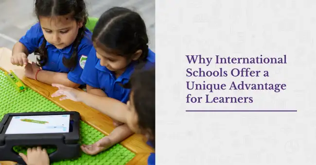 Why International Schools offer a unique advantage for learners